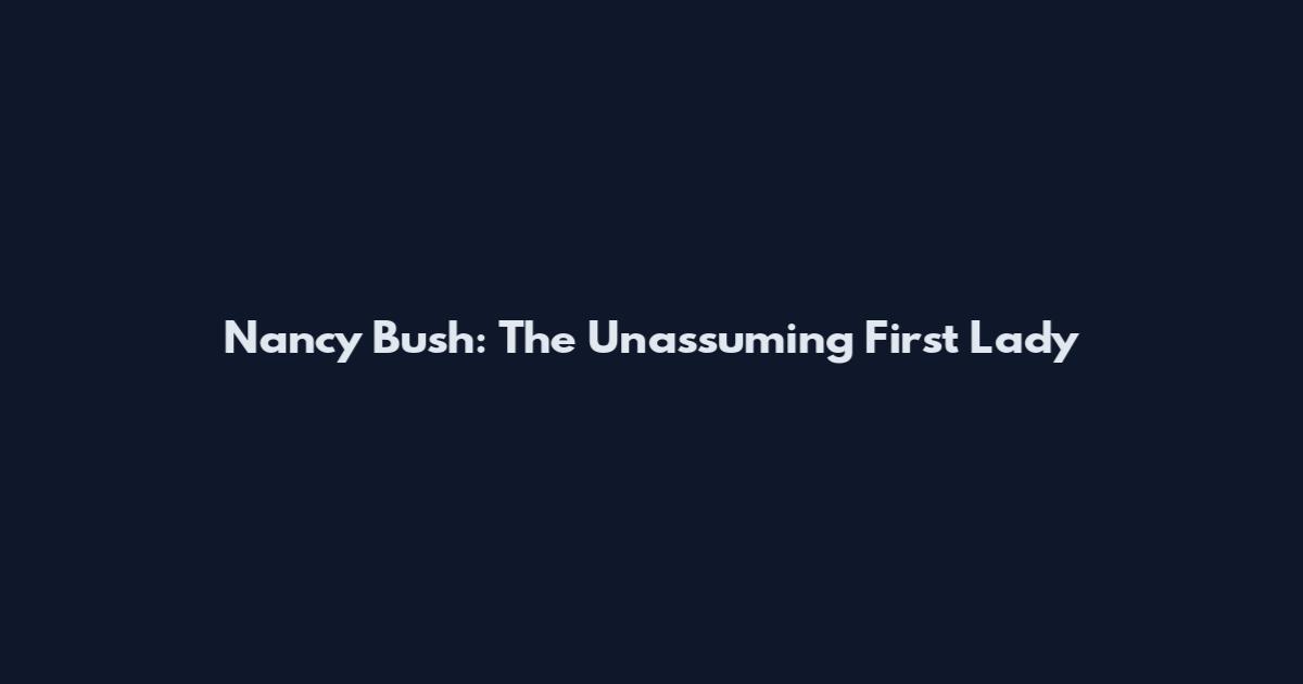 Nancy Bush: The Unassuming First Lady