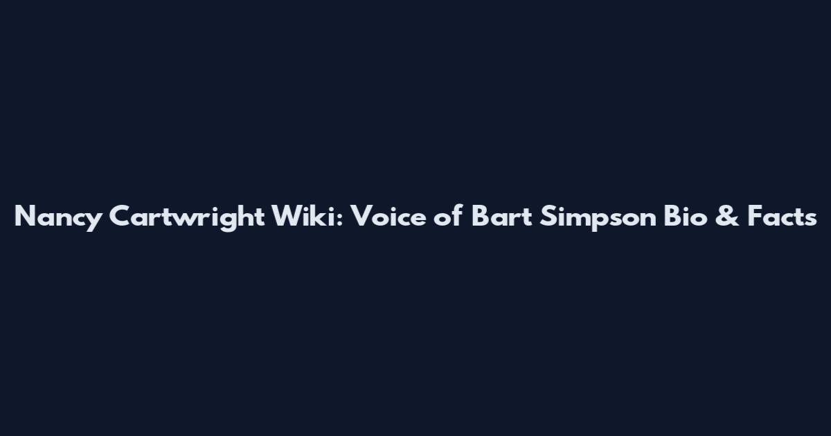 Nancy Cartwright Wiki: Voice of Bart Simpson Bio & Facts
