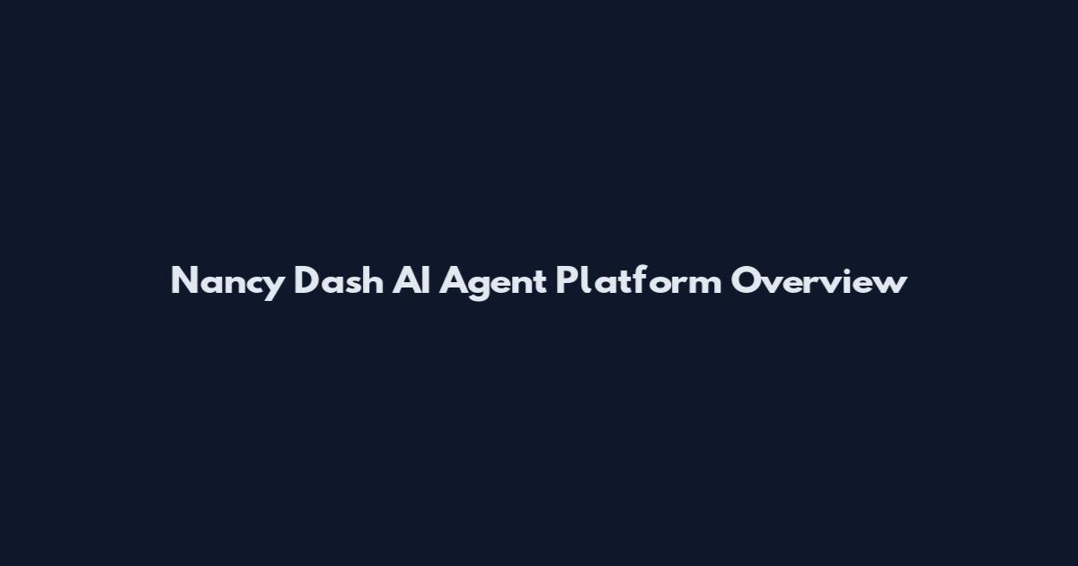 Nancy Dash AI Agent Platform Overview