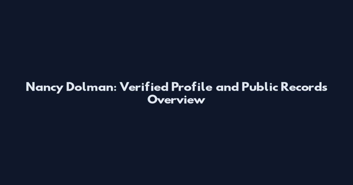 Nancy Dolman: Verified Profile and Public Records Overview