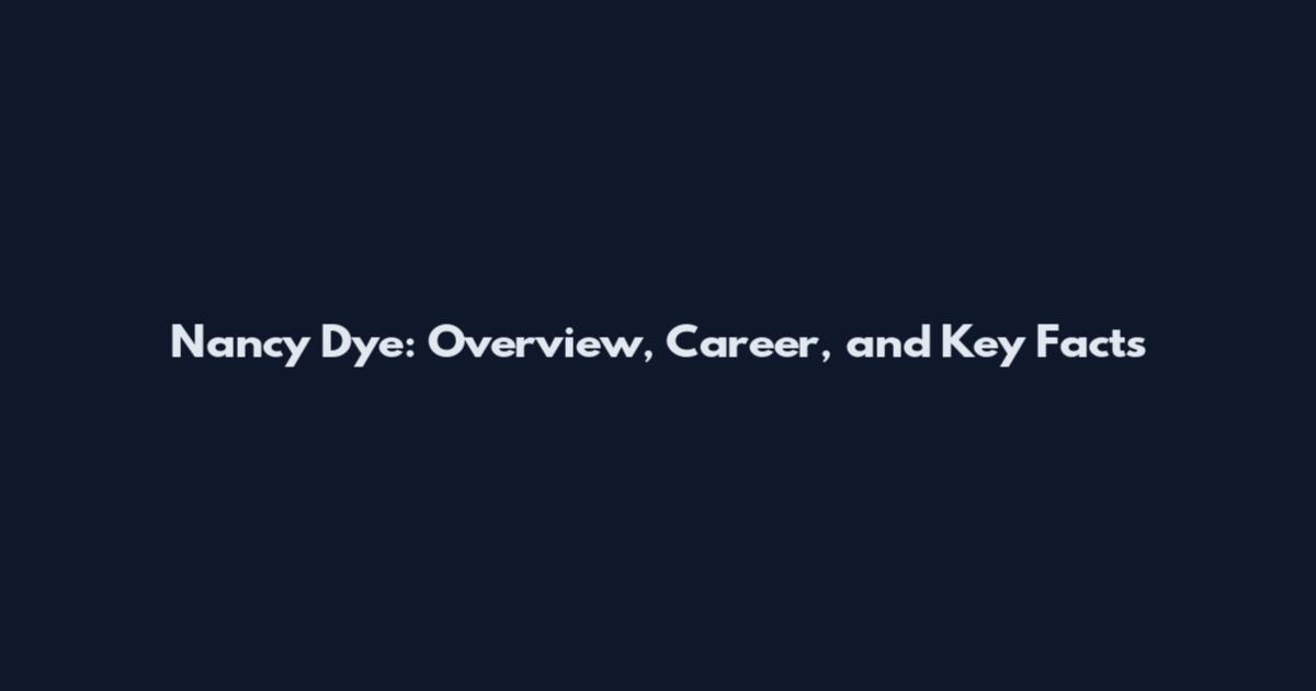 Nancy Dye: Overview, Career, and Key Facts