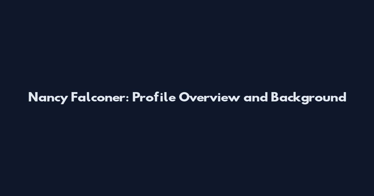 Nancy Falconer: Profile Overview and Background
