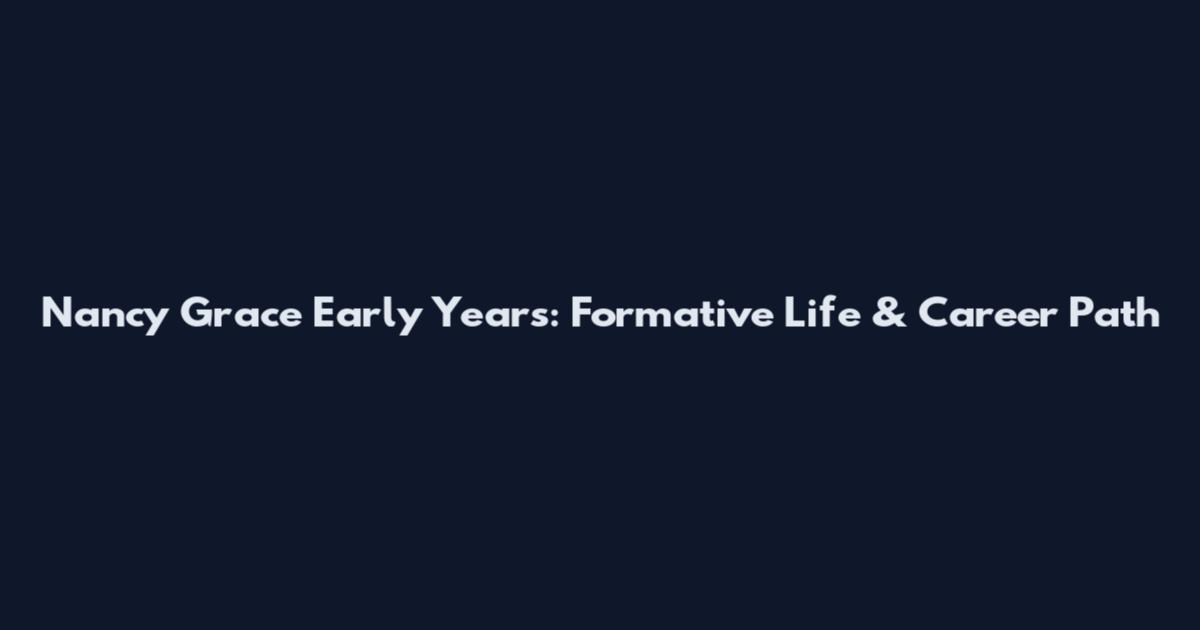 Nancy Grace Early Years: Formative Life & Career Path