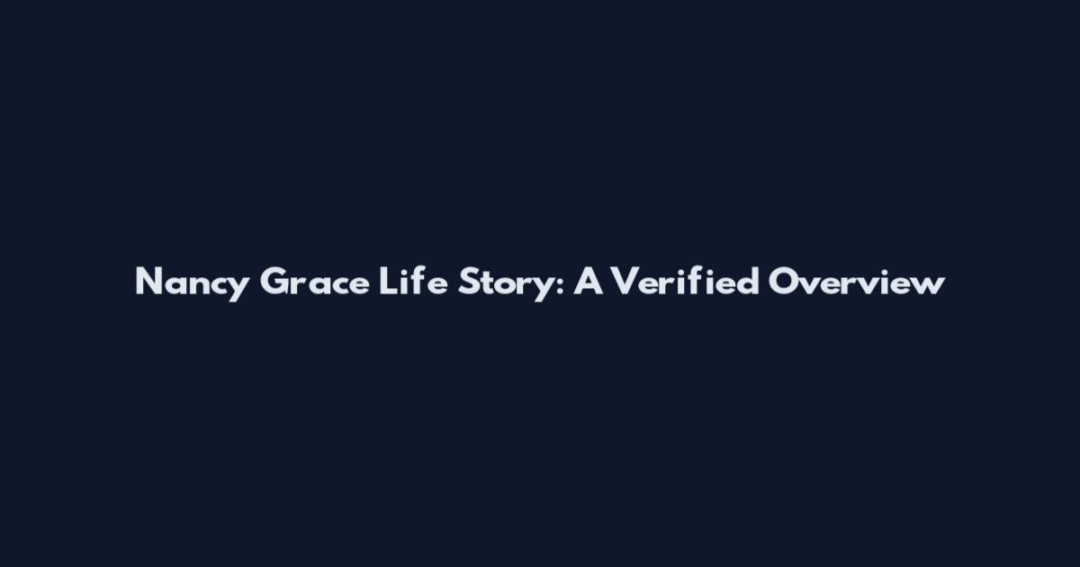 Nancy Grace Life Story: A Verified Overview