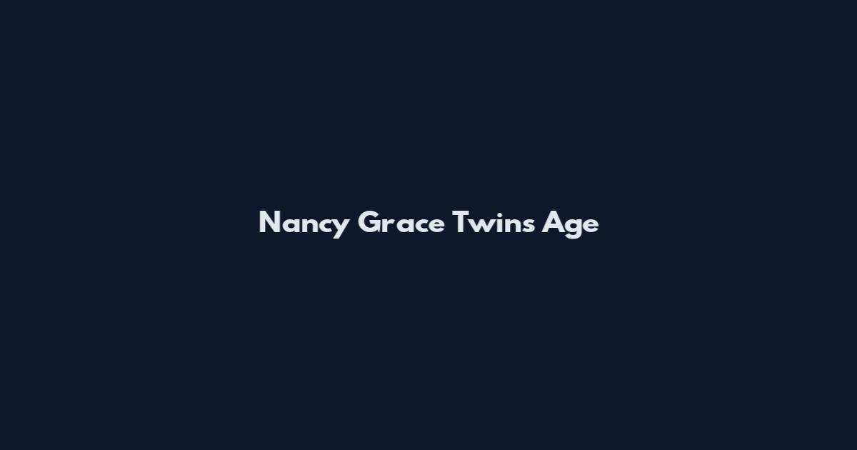 Nancy Grace Twins Age