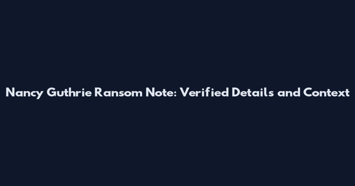 Nancy Guthrie Ransom Note: Verified Details and Context