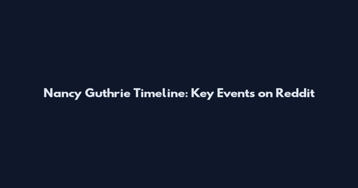 Nancy Guthrie Timeline: Key Events on Reddit