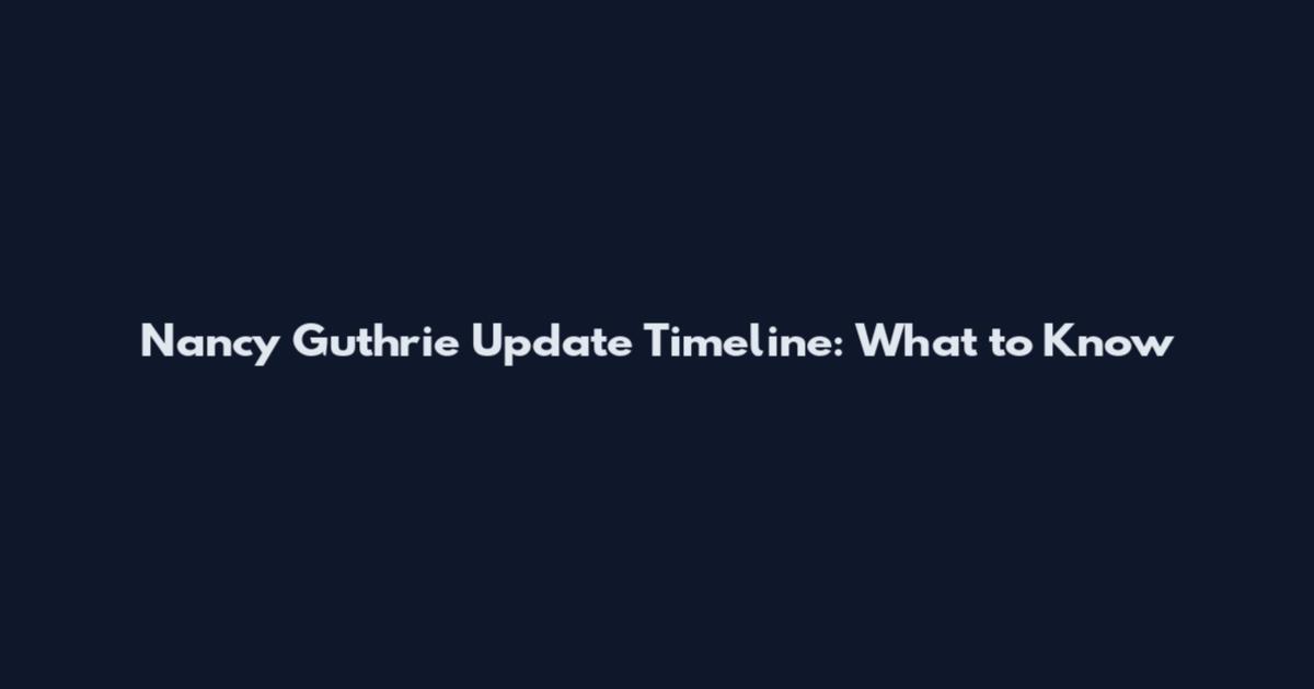 Nancy Guthrie Update Timeline: What to Know