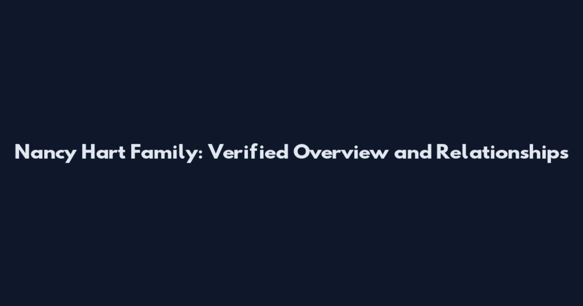 Nancy Hart Family: Verified Overview and Relationships