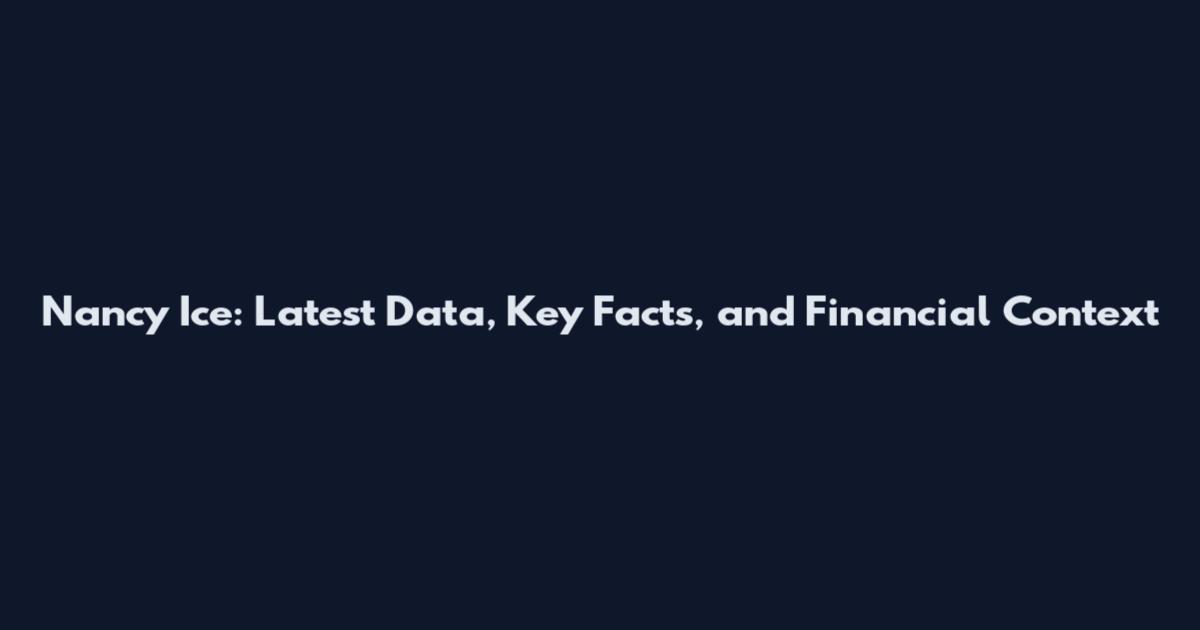 Nancy Ice: Latest Data, Key Facts, and Financial Context