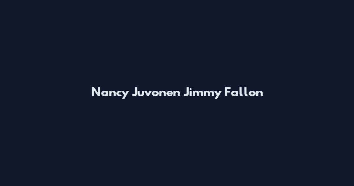 Nancy Juvonen Jimmy Fallon