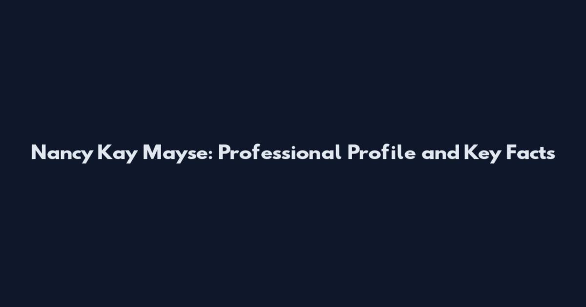 Nancy Kay Mayse: Professional Profile and Key Facts
