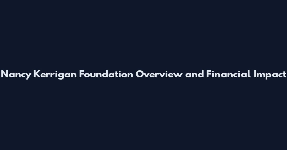 Nancy Kerrigan Foundation Overview and Financial Impact