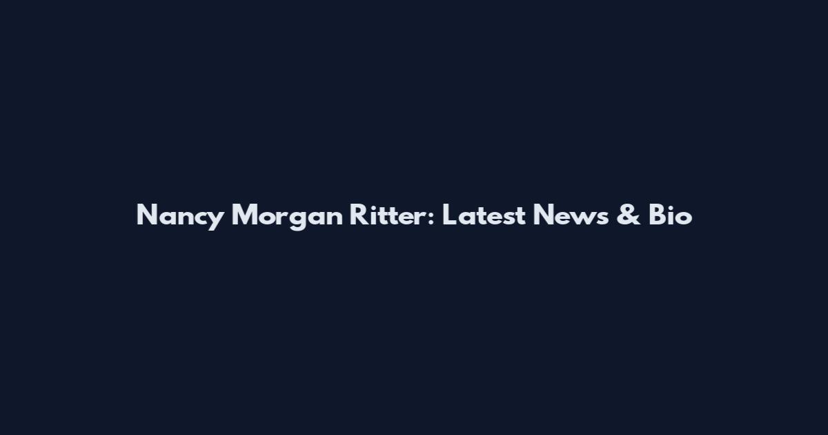 Nancy Morgan Ritter: Latest News & Bio
