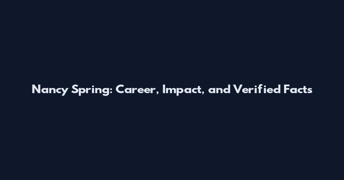 Nancy Spring: Career, Impact, and Verified Facts