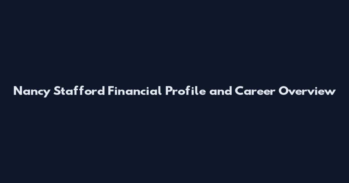 Nancy Stafford Financial Profile and Career Overview