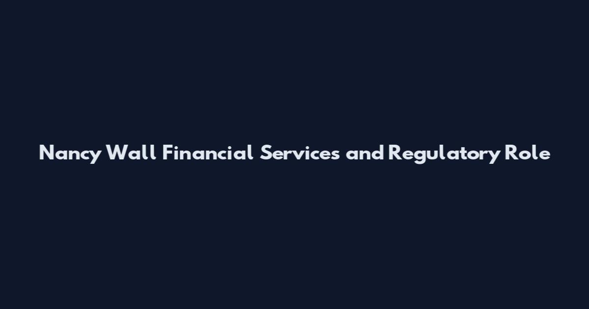 Nancy Wall Financial Services and Regulatory Role
