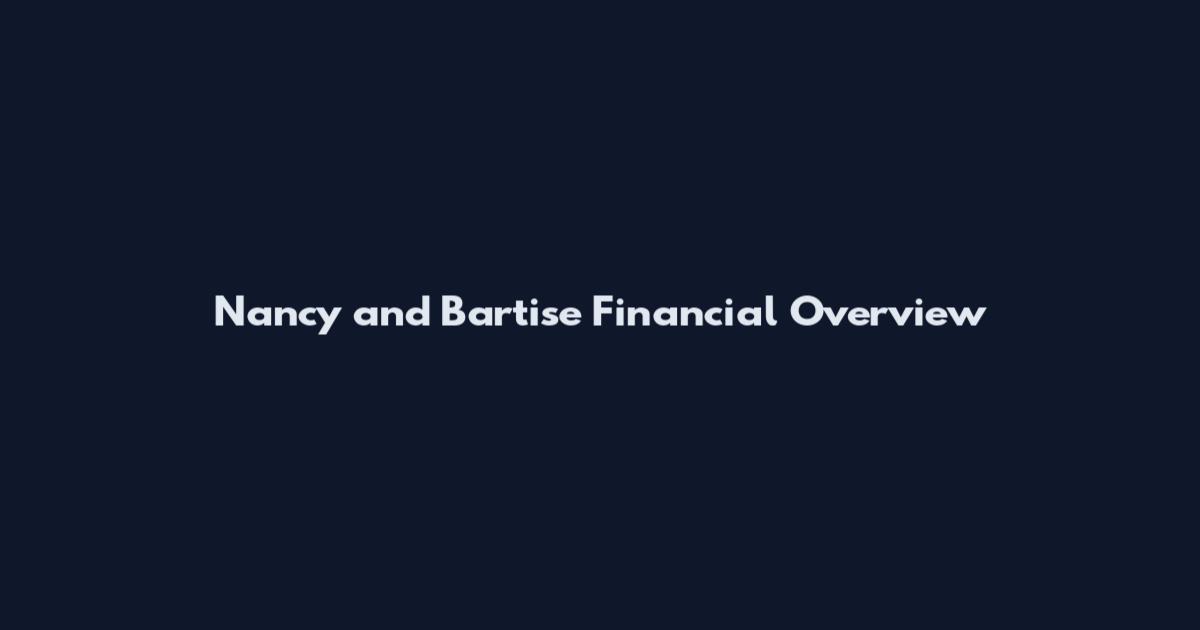 Nancy and Bartise Financial Overview