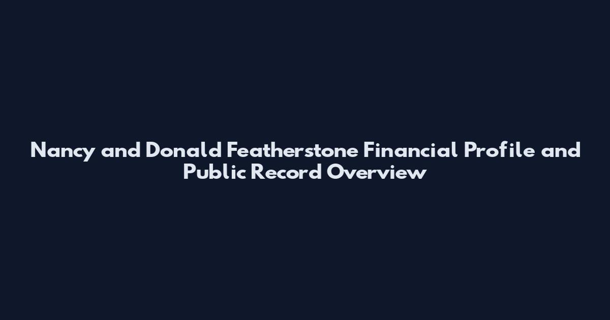 Nancy and Donald Featherstone Financial Profile and Public Record Overview
