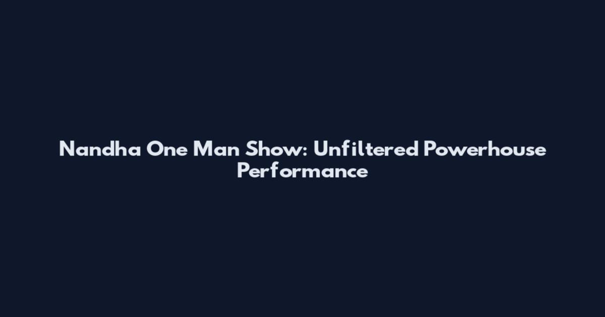 Nandha One Man Show: Unfiltered Powerhouse Performance