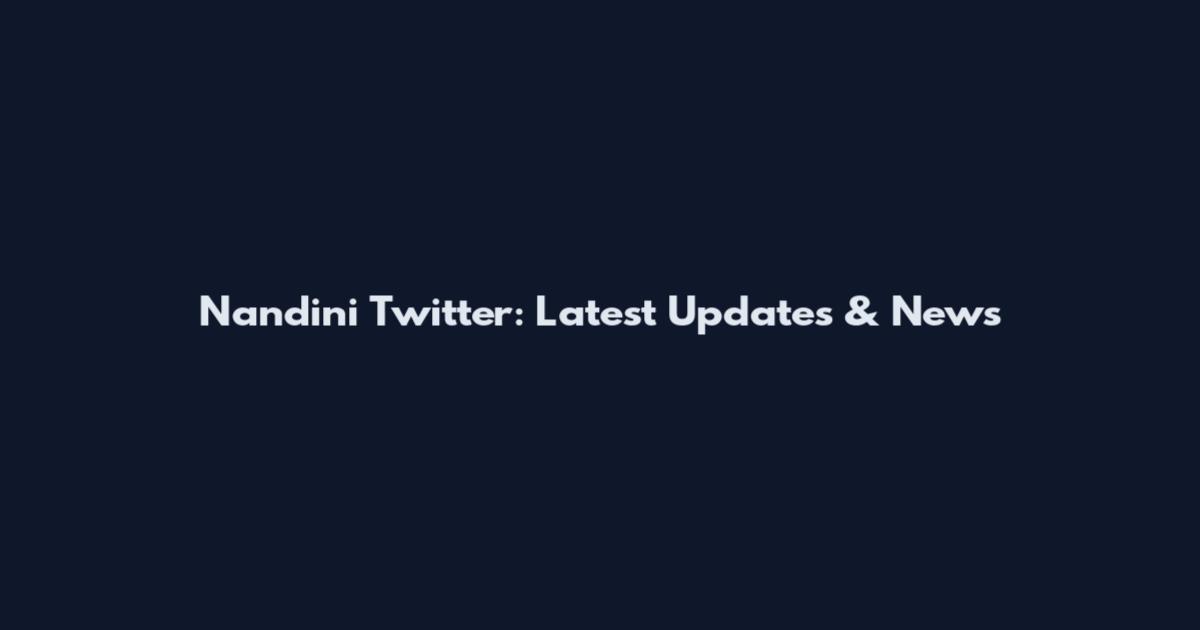 Nandini Twitter: Latest Updates & News