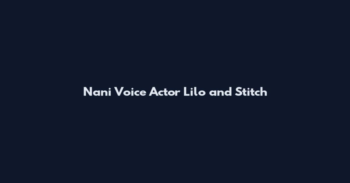 Nani Voice Actor Lilo and Stitch