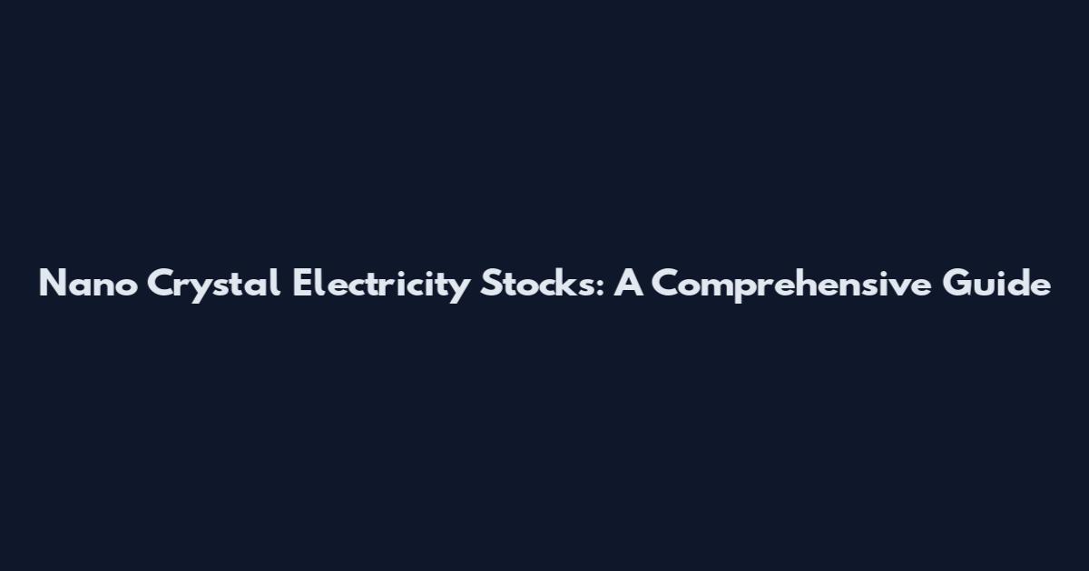 Nano Crystal Electricity Stocks: A Comprehensive Guide