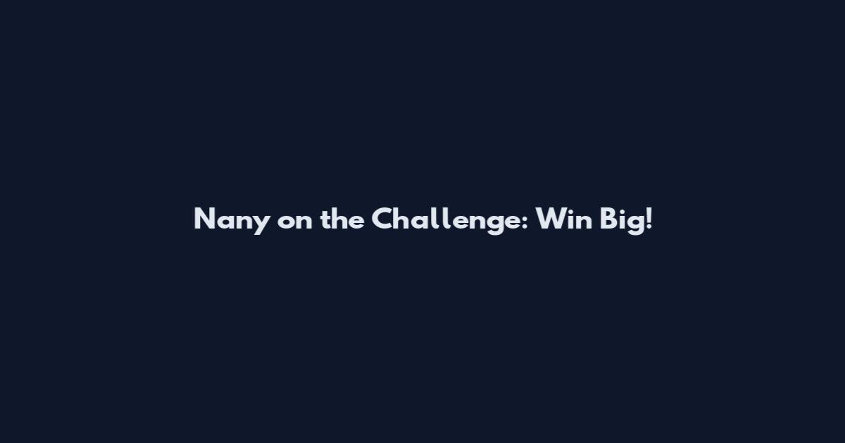 Nany on the Challenge: Win Big!