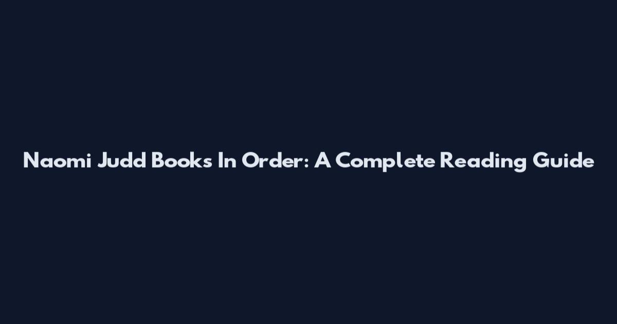 Naomi Judd Books In Order: A Complete Reading Guide