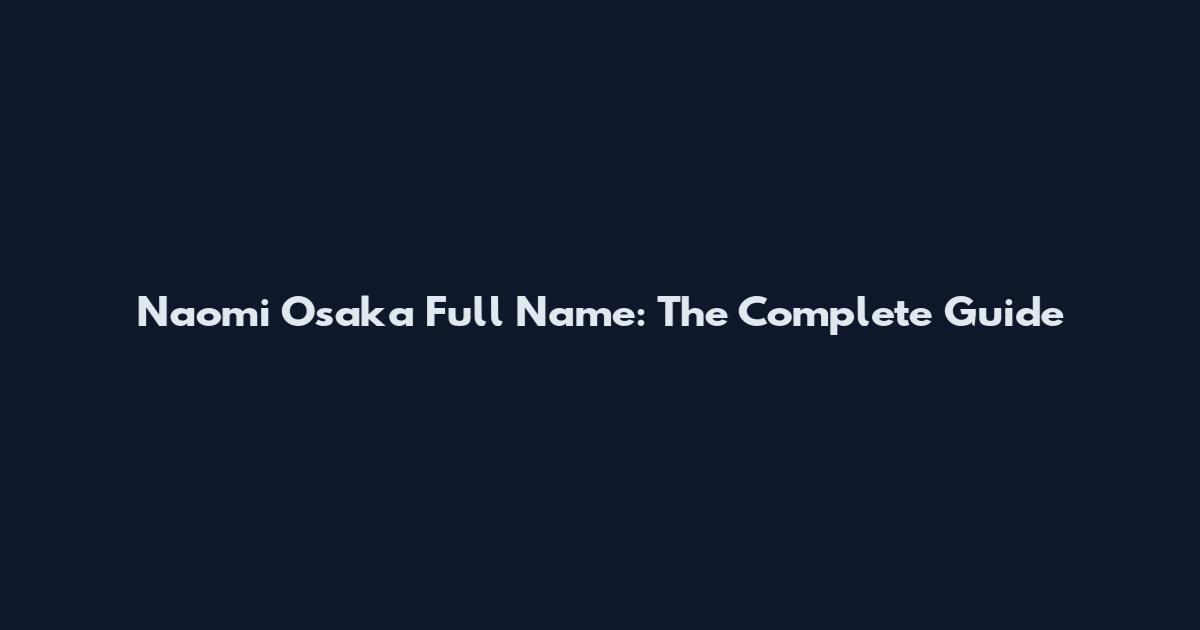 Naomi Osaka Full Name: The Complete Guide