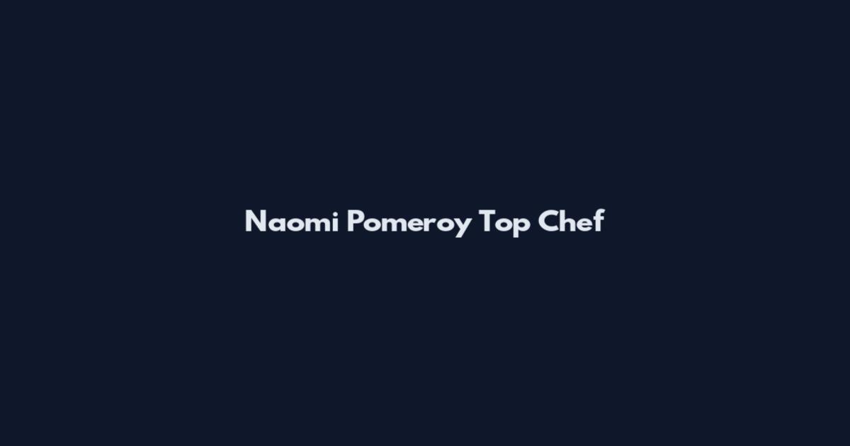 Naomi Pomeroy Top Chef