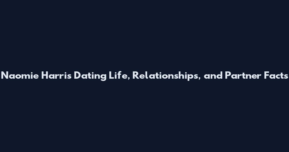 Naomie Harris Dating Life, Relationships, and Partner Facts
