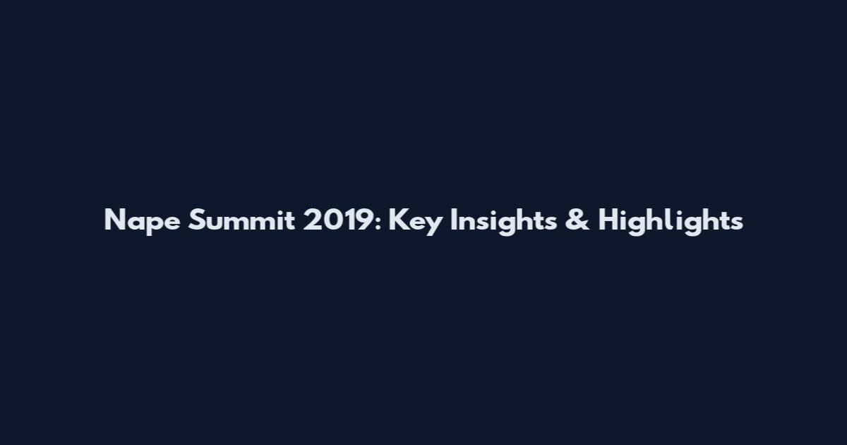 Nape Summit 2019: Key Insights & Highlights