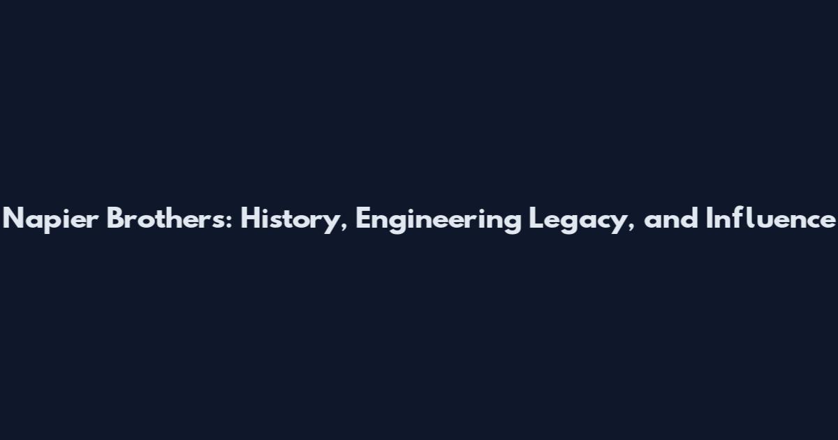 Napier Brothers: History, Engineering Legacy, and Influence