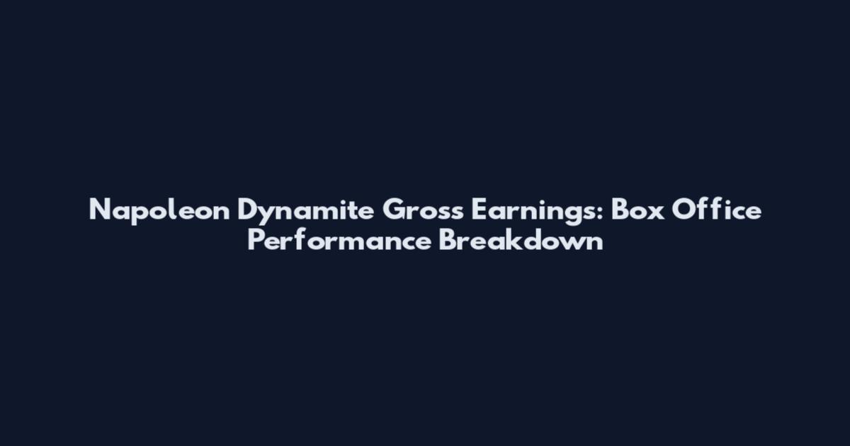 Napoleon Dynamite Gross Earnings: Box Office Performance Breakdown