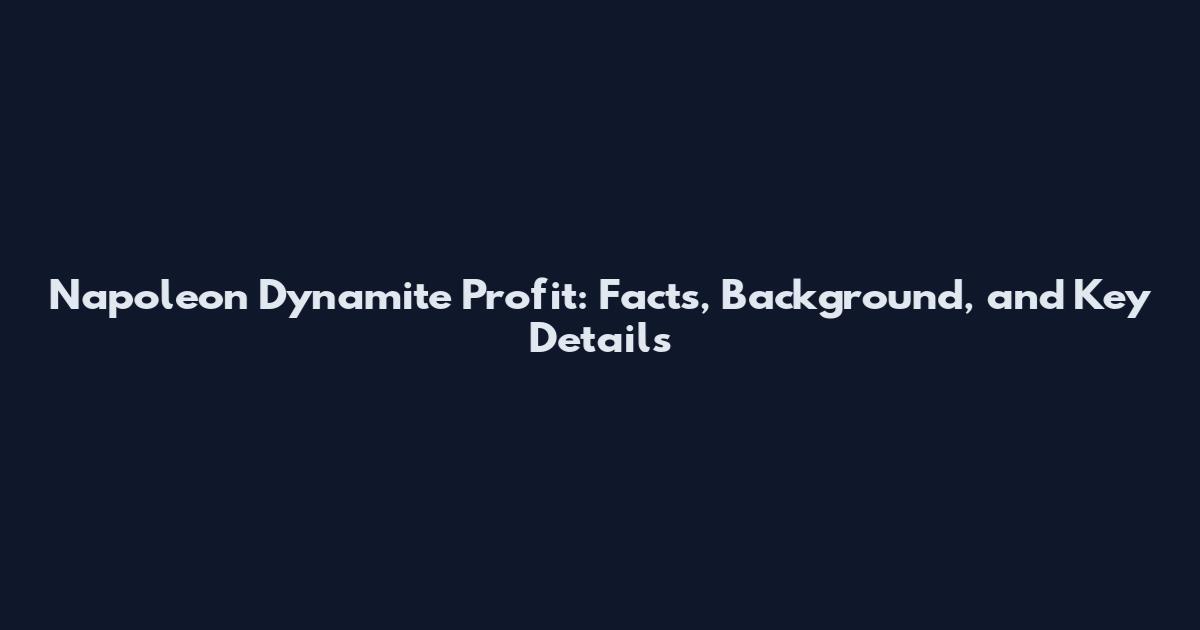 Napoleon Dynamite Profit: Facts, Background, and Key Details
