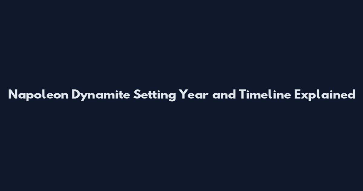 Napoleon Dynamite Setting Year and Timeline Explained