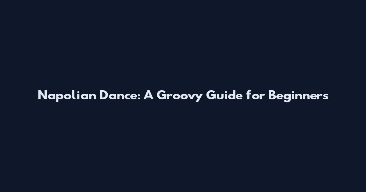 Napolian Dance: A Groovy Guide for Beginners
