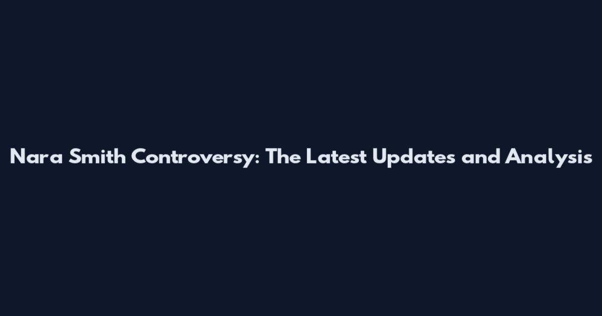 Nara Smith Controversy: The Latest Updates and Analysis