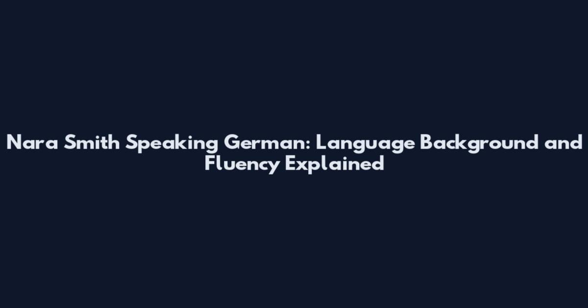 Nara Smith Speaking German: Language Background and Fluency Explained
