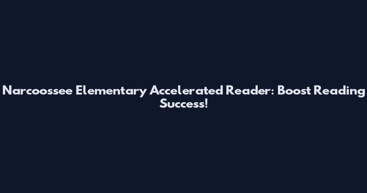 Narcoossee Elementary Accelerated Reader: Boost Reading Success!