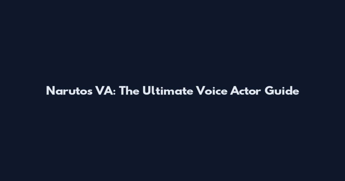 Naruto's VA: The Ultimate Voice Actor Guide