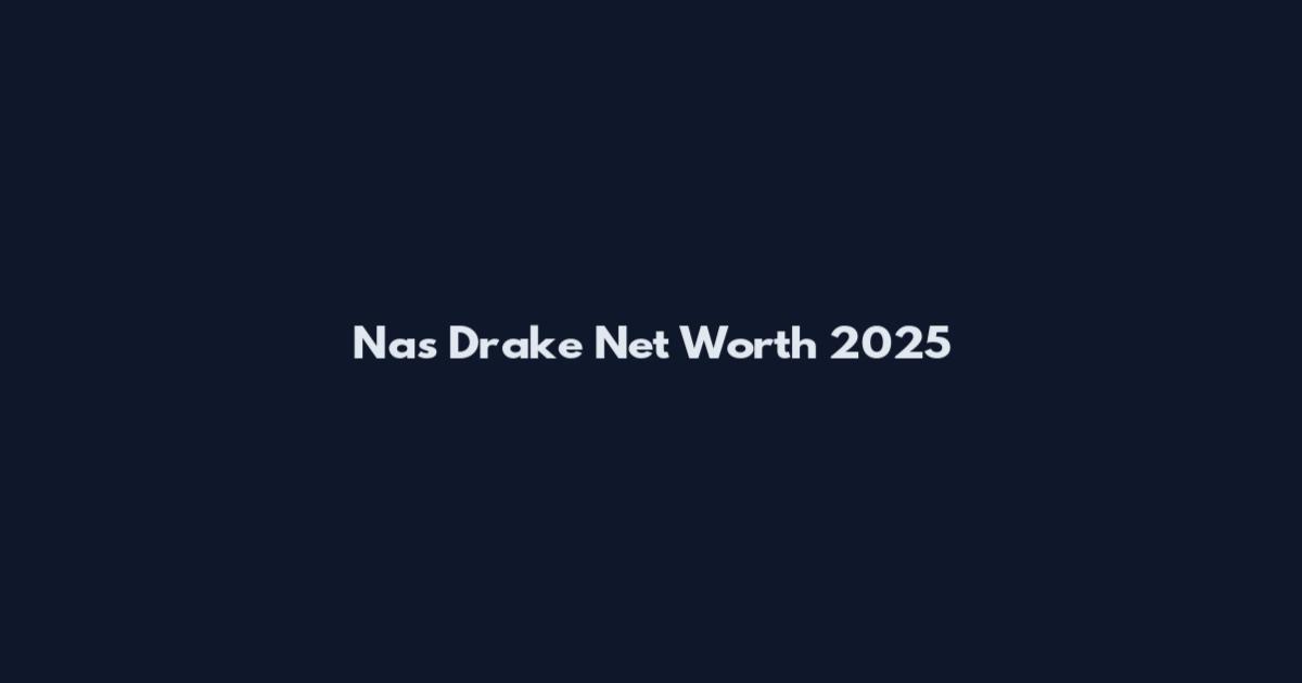 Nas Drake Net Worth 2025