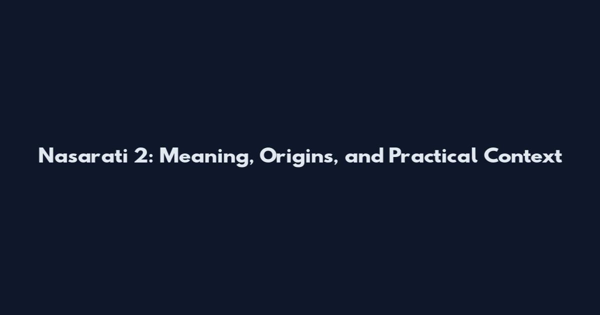 Nasarati 2: Meaning, Origins, and Practical Context