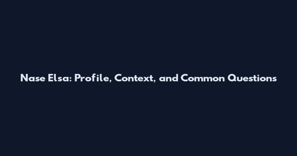 Nase Elsa: Profile, Context, and Common Questions