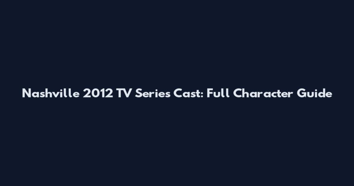 Nashville 2012 TV Series Cast: Full Character Guide