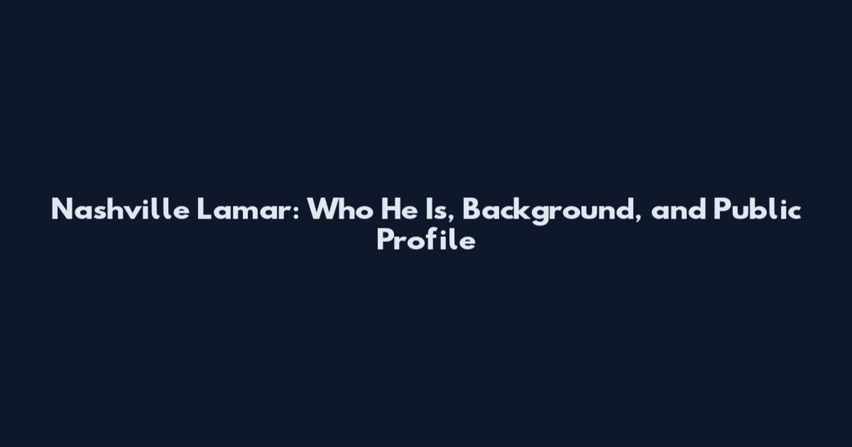 Nashville Lamar: Who He Is, Background, and Public Profile
