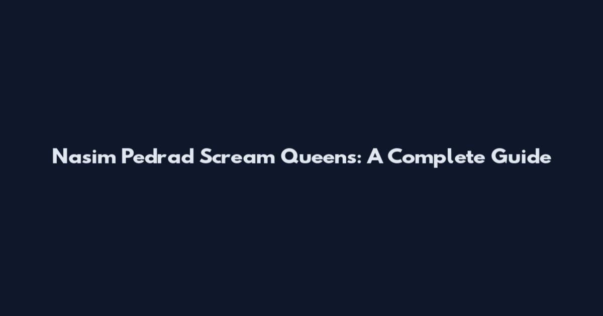 Nasim Pedrad Scream Queens: A Complete Guide