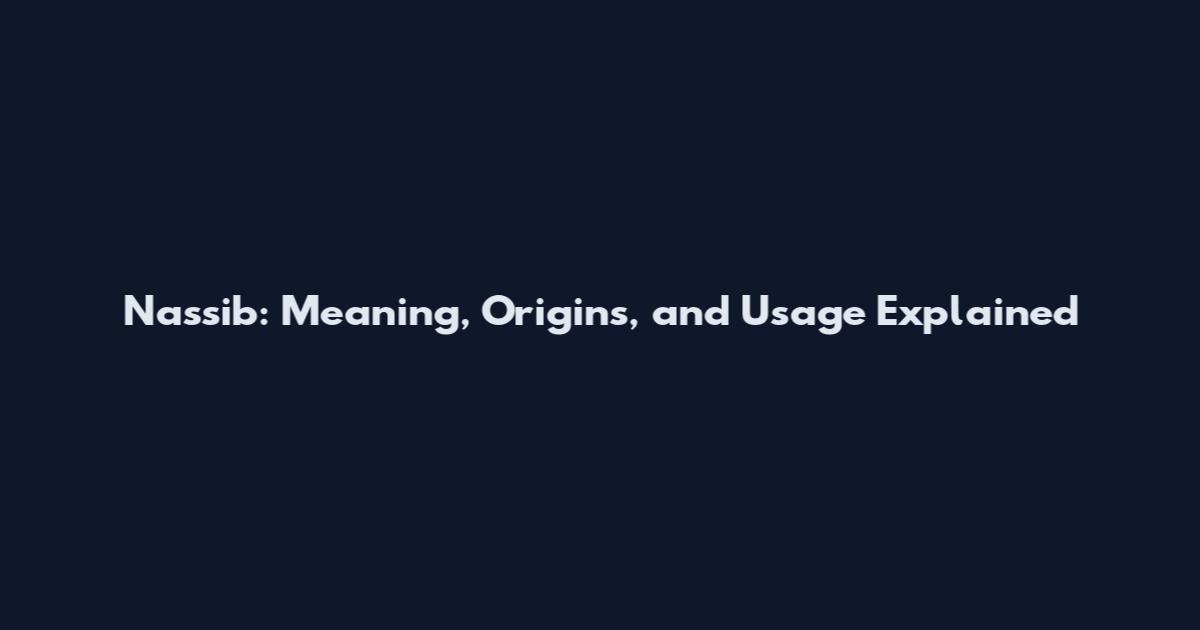 Nassib: Meaning, Origins, and Usage Explained