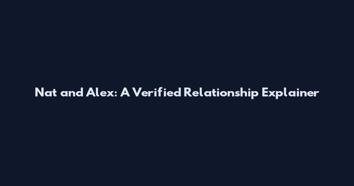 Nat and Alex: A Verified Relationship Explainer